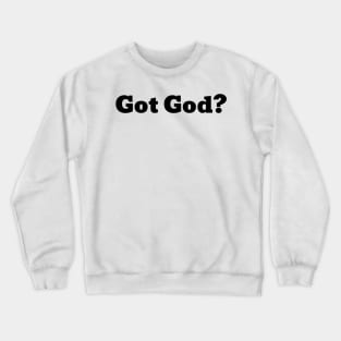 Got God? Crewneck Sweatshirt